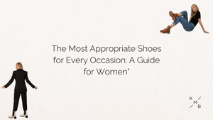 The Most Appropriate Shoes for Every Occasion: A Guide for Women